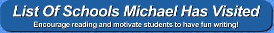 Click here for a list of schools that have seen Michael's presentation